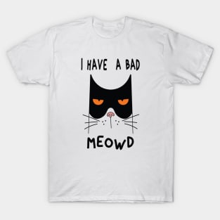 I Have  A Bad Meowd T-Shirt